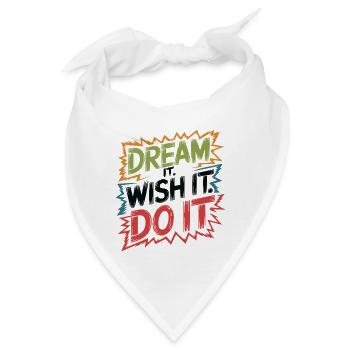 Dream it. Wish it. Do it. - Bandana - Weiß - Vorne