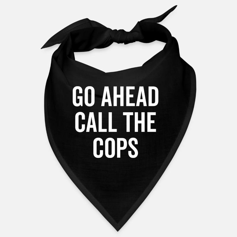 Go Ahead Call The Cops Bandana