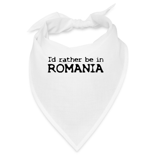 I'd rather be in ROMANIA - Bandana