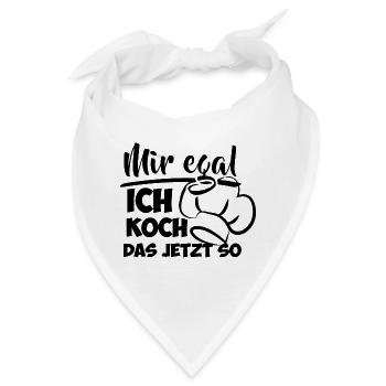 Mir egal ich koch das jetzt so Spruch - Bandana - Weiß - Vorne