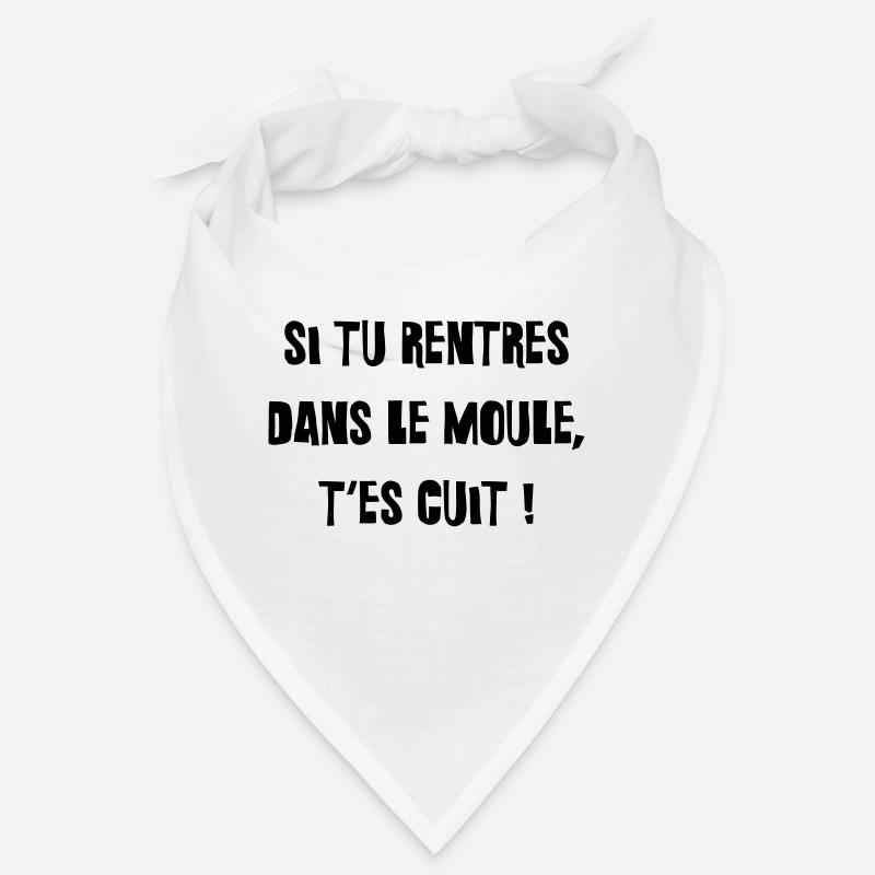 Si tu rentres dans le moule, t'es cuit ! - Bandana - blanc