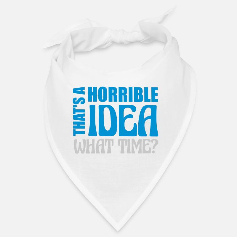 Thats a horrible Idea Bandana