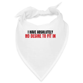 I Have Absolutely No Desire To Fit In 4 - Bandana - Weiß - Vorne