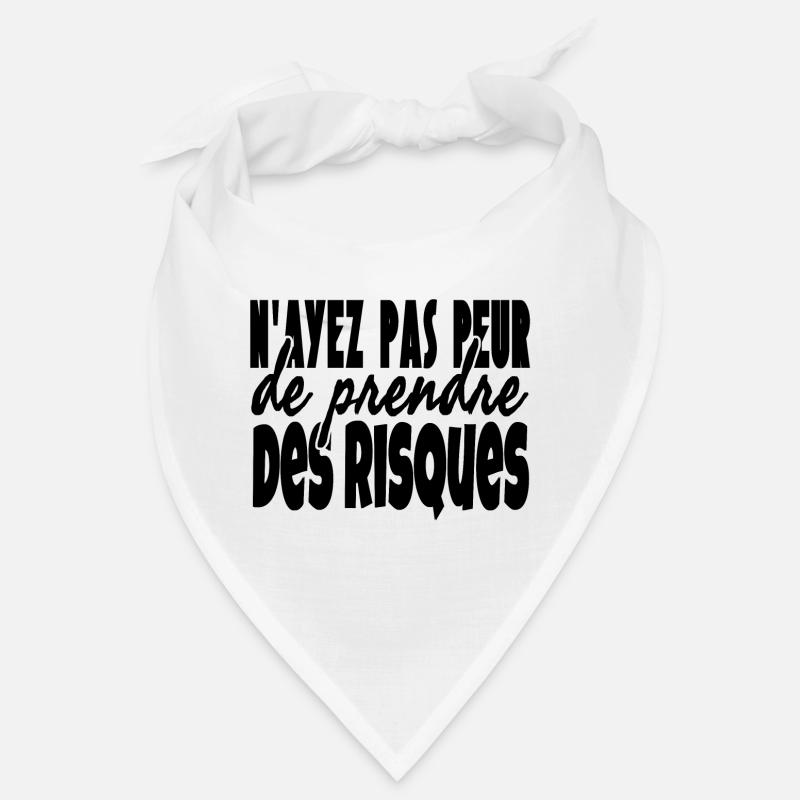 N'ayez pas peur de prendre des risques. Bandana