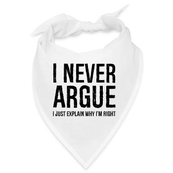 I never argue I just explain why I'm right - Bandana - Weiß - Vorne