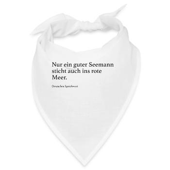 Nur ein guter Seemann sticht auch ins rote Meer. - Bandana - Weiß - Vorne