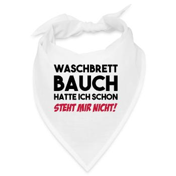 Waschbrettbauch Hatte Ich Schon - Steht Mir Nicht! - Bandana - Weiß - Vorne