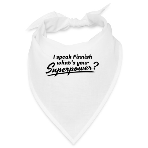 I speak Finnish what's your Superpower? - Bandana