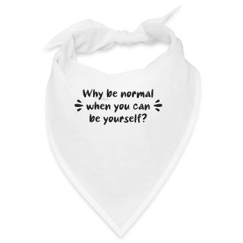 Warum normal sein, wenn man man selbst sein kann? - Bandana - Weiß - Vorne