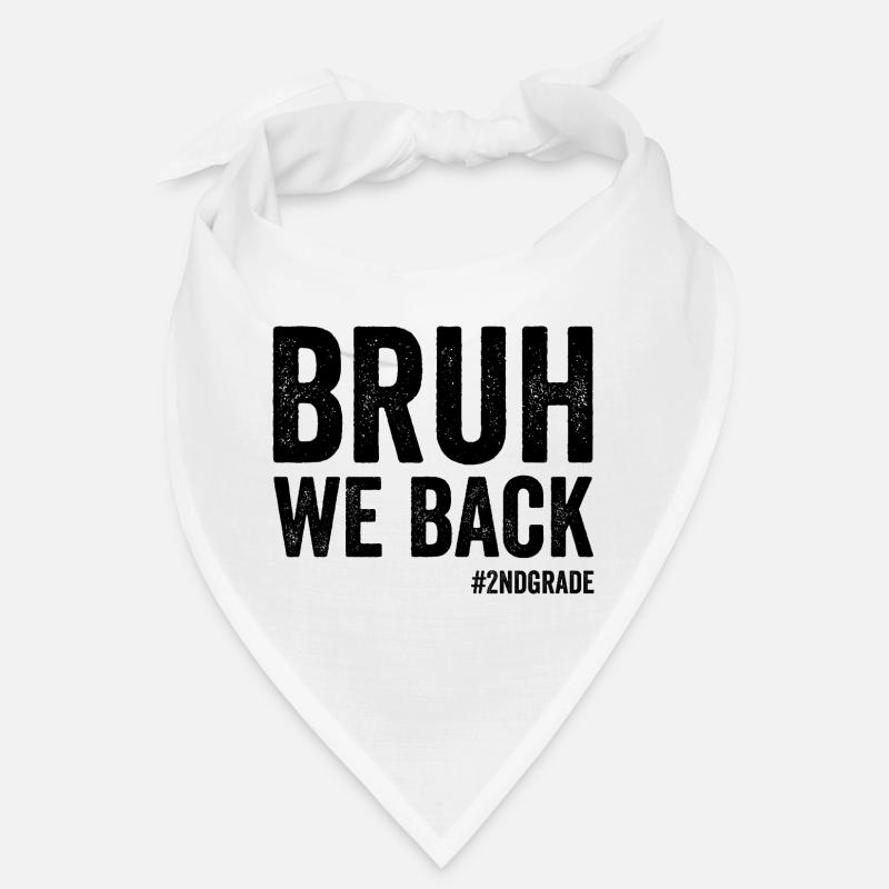 Brother, we're back in 2nd grade, first grade Bandana