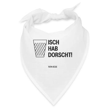 Isch hab dorscht! - Bandana - Weiß - Vorne