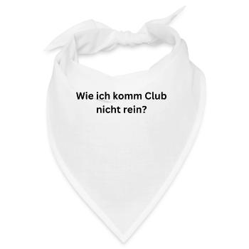 Wie ich komm Club nicht rein? - Bandana - Weiß - Vorne