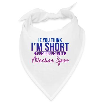 If You Think I'm Short, See My Attention Span 3 - Bandana - Weiß - Vorne