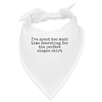 Ich habe zu viel Zeit damit verbracht, nach dem perfekten zu suchen - Bandana - Weiß - Vorne