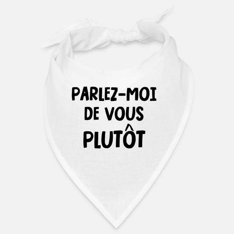 parlez-moi de vous plutôt Bandana