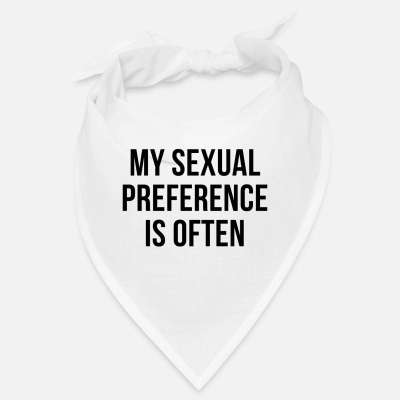 My sexual preference is often Bandana
