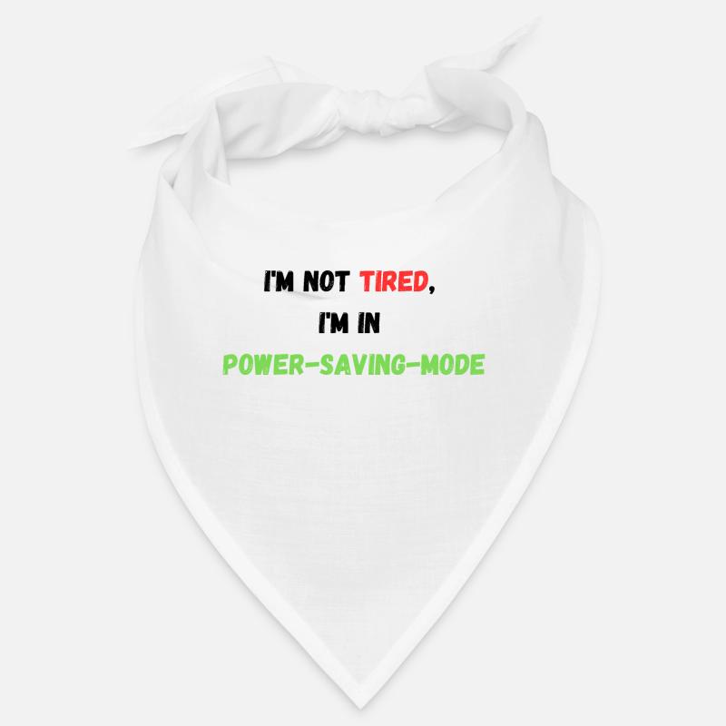 I'M NOT TIRED, I'M IN POWER-SAVING-MODE Bandana