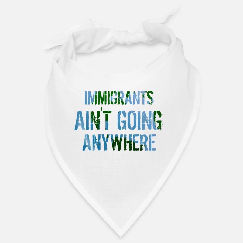 IMMIGRANTS AIN'T GOING ANYWHERE Immigranten Rechte Bandana