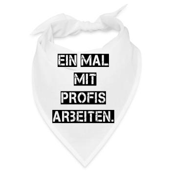 Ein Mal mit Profis arbeiten. - Bandana - Weiß - Vorne