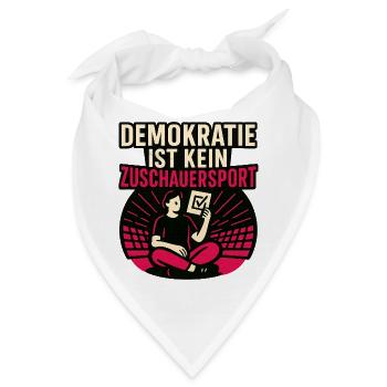 Demokratie ist kein Zuschauersport. - Bandana - Weiß - Vorne