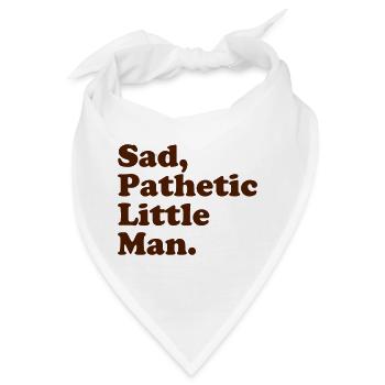 Trauriger, erbärmlicher kleiner Mann. - Bandana - Weiß - Vorne