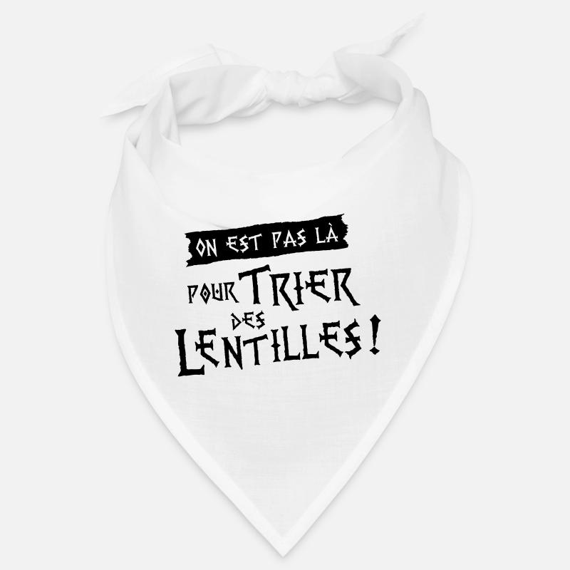 On est pas là pour trier des lentilles ! Bandana