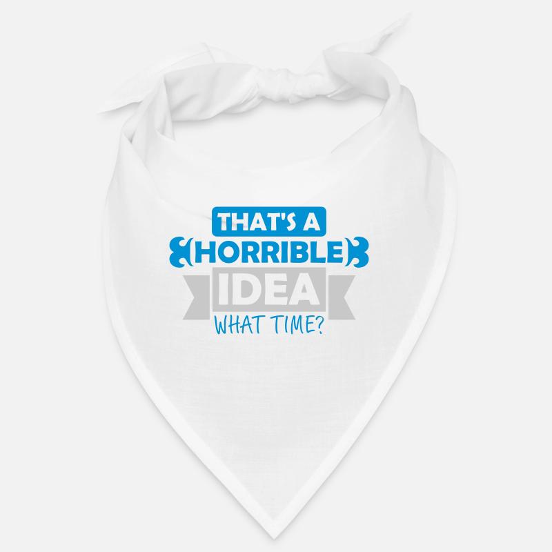 Thats a horrible Idea Bandana