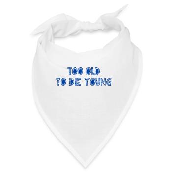 ZU ALT, UM JUNG ZU STERBEN - Bandana - Weiß - Vorne