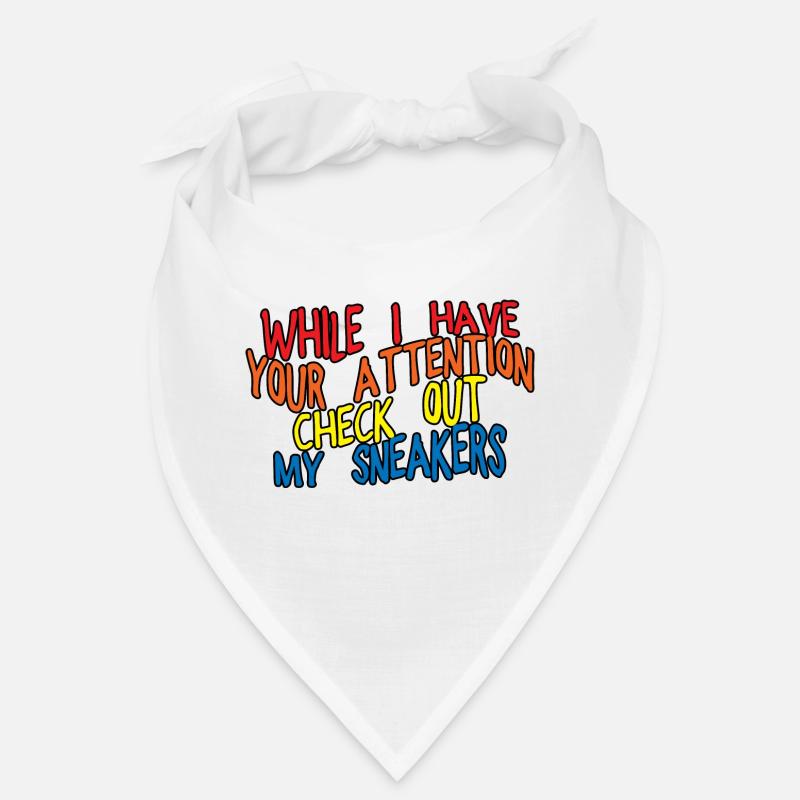 While I Have Your Attention Check Out My Sneakers3 Bandana
