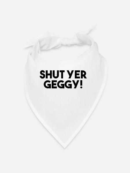 Shut Yer Geggy! - Funny Scottish Slang - Bandana - white - Front
