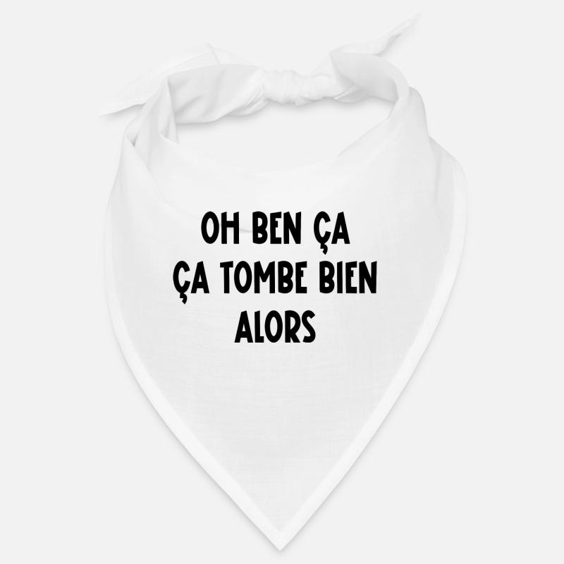 Oh ben ça ça tombe bien alors Bandana