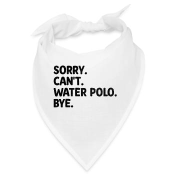 Sorry Can't Water Polo Bye Aquatic Polo Spieler - Bandana - Weiß - Vorne