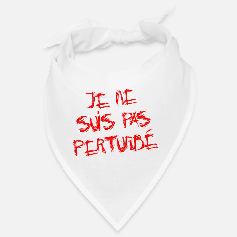 JE NE SUIS PAS PERTURBÉ ! - Bandana - white
