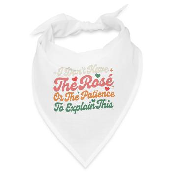 Ich habe weder die Rose noch die Geduld, es zu erklären. - Bandana - Weiß - Vorne