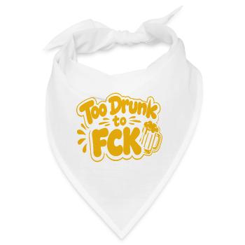 Too Drunk to FCK Spruch Zitat - Bandana - Weiß - Vorne