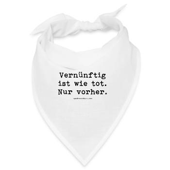 Vernünftig ist wie tot. Nur vorher. - Bandana - Weiß - Vorne