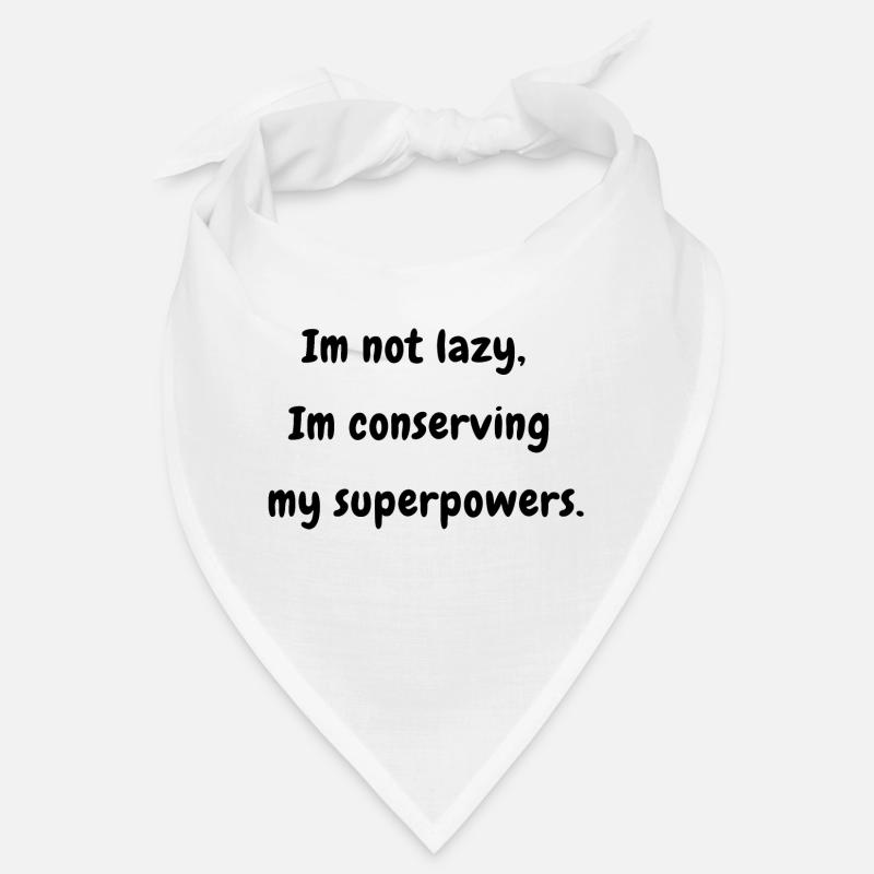 I'm Not Lazy I'm Conserving my Superpowers Bandana