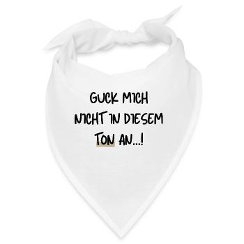 Guck mich nicht in diesem Ton an - Bandana - Weiß - Vorne