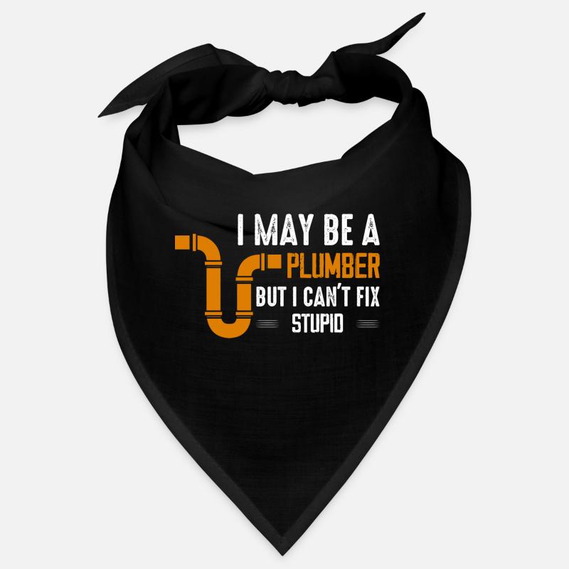 I May Be A Plumber But I Can't Fix Stupid Pipe Plu Bandana