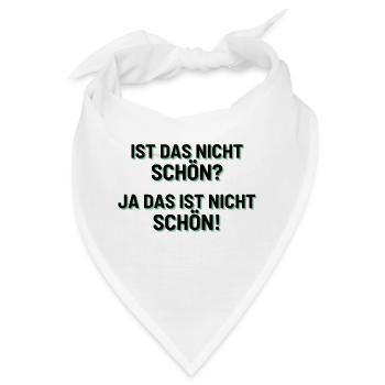 Ist das nicht schön? Ja das ist nicht schön! - Bandana - Weiß - Vorne