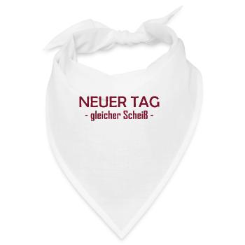 Neuer Tag - Gleicher Scheiss - Scheiß - Bandana - Weiß - Vorne
