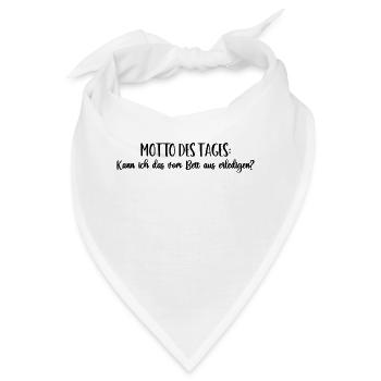 Motto "Kann ich das vom Bett aus erledigen?" - Bandana - Weiß - Vorne