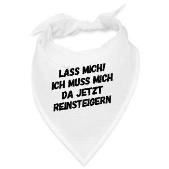 Lass mich ich muss mich da Reinsteigern - Bandana - Weiß - Vorne