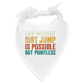 Dirt Jump Bike Life Without is Pointless - Bandana - Weiß - Vorne