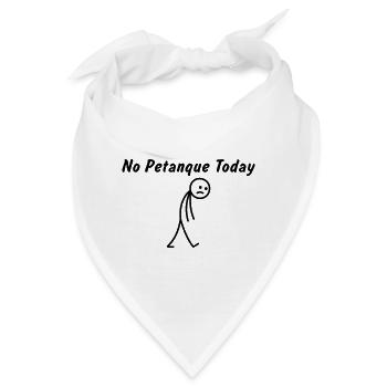 Heute kein Petanque – Lustiges Petanque-Geschenk - Bandana - Weiß - Vorne