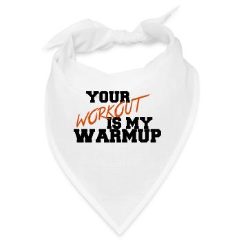 Your Workout Is My Warmup - Bandana - Weiß - Vorne