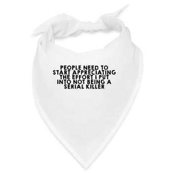 The Effort I Put Into Not Being A Serial Killer - Bandana - Weiß - Vorne