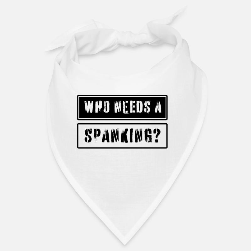 Who needs a spanking? Bandana