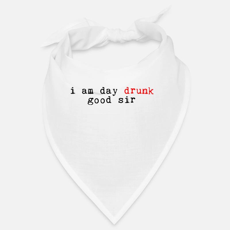 I Am Day Drunk, Good Sir 4 Bandana