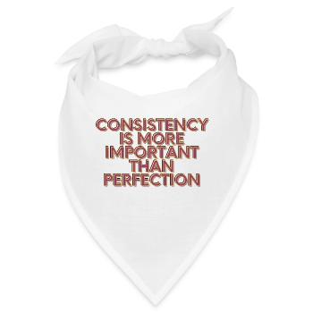 Consistency is more importent than perfection - Bandana - Weiß - Vorne